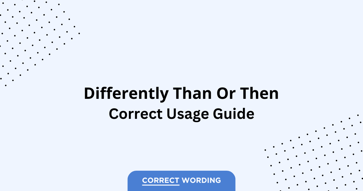 Differently Than vs. Differently Then - Which is Correct?