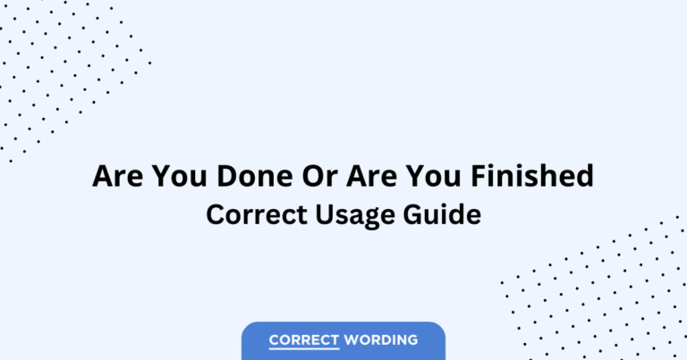 Done vs. Finished - Which is Correct?
