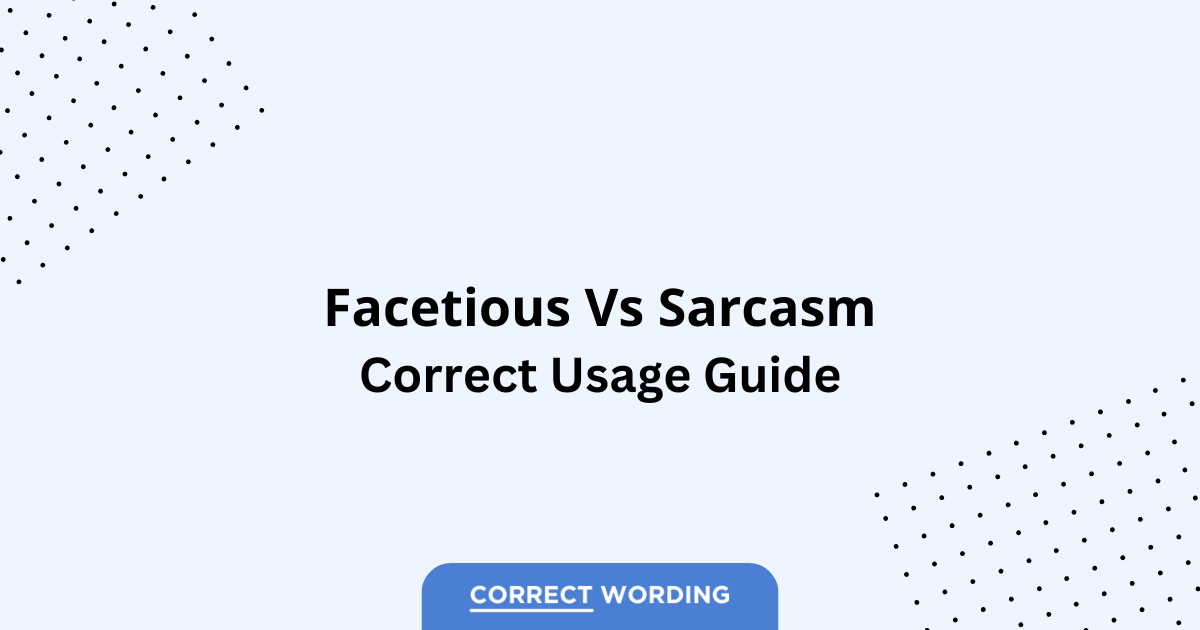 Facetious vs. Sarcasm - Which is Correct?