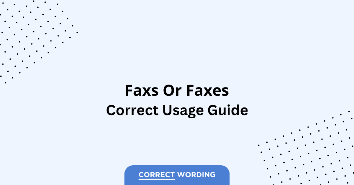 Faxs vs. Faxes - Which is Correct?