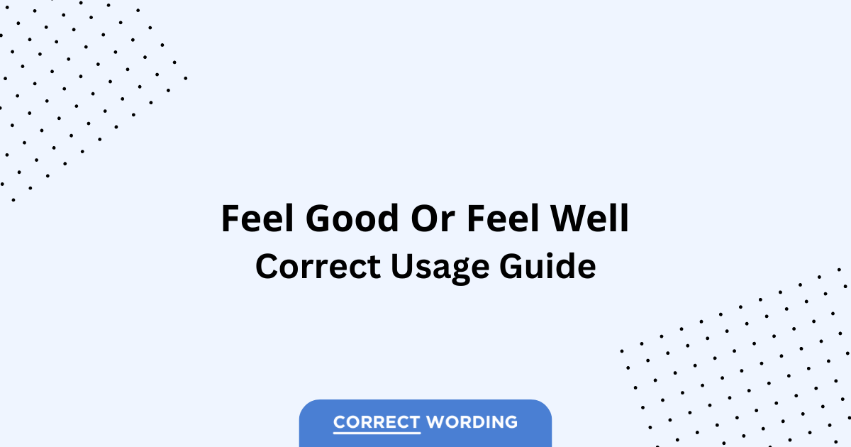 Feel Good vs. Feel Well - Which is Correct?