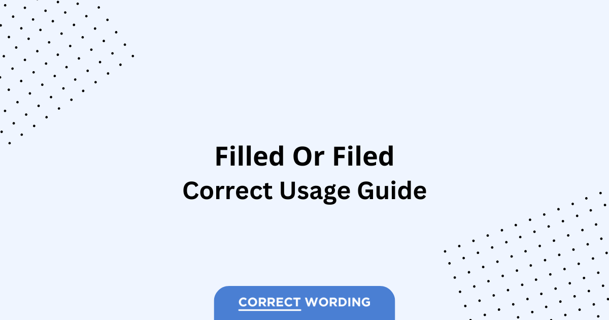 Filled vs. Filed - Which is Correct?