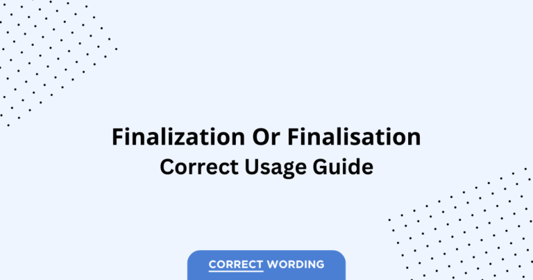Finalization vs. Finalisation - Which is Correct?