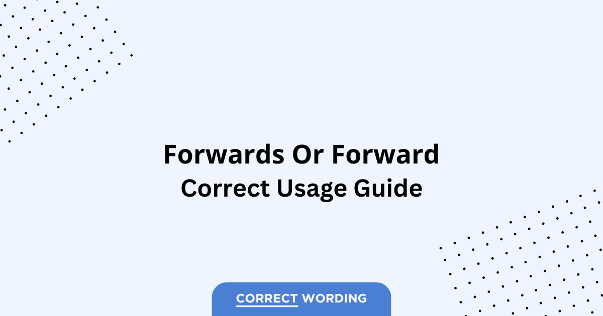 Forward vs. Forwards – Which is Correct?