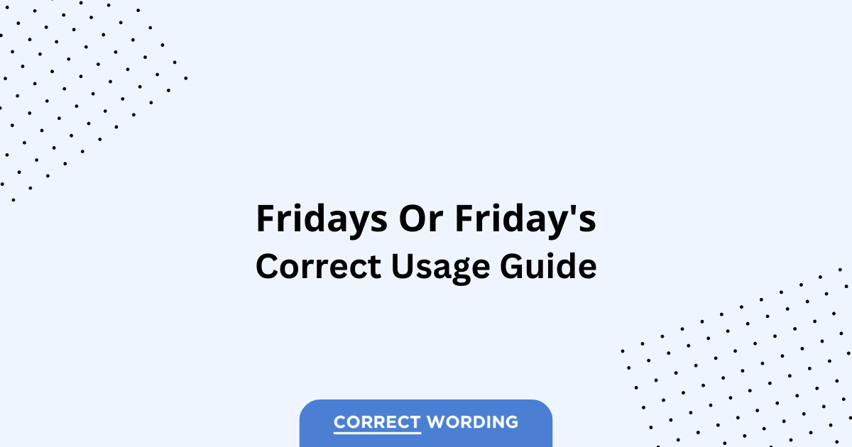 Fridays vs. Friday's - Which is Correct?