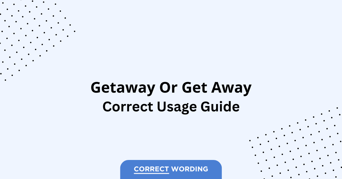 Getaway vs. Get Away - Which is Correct?