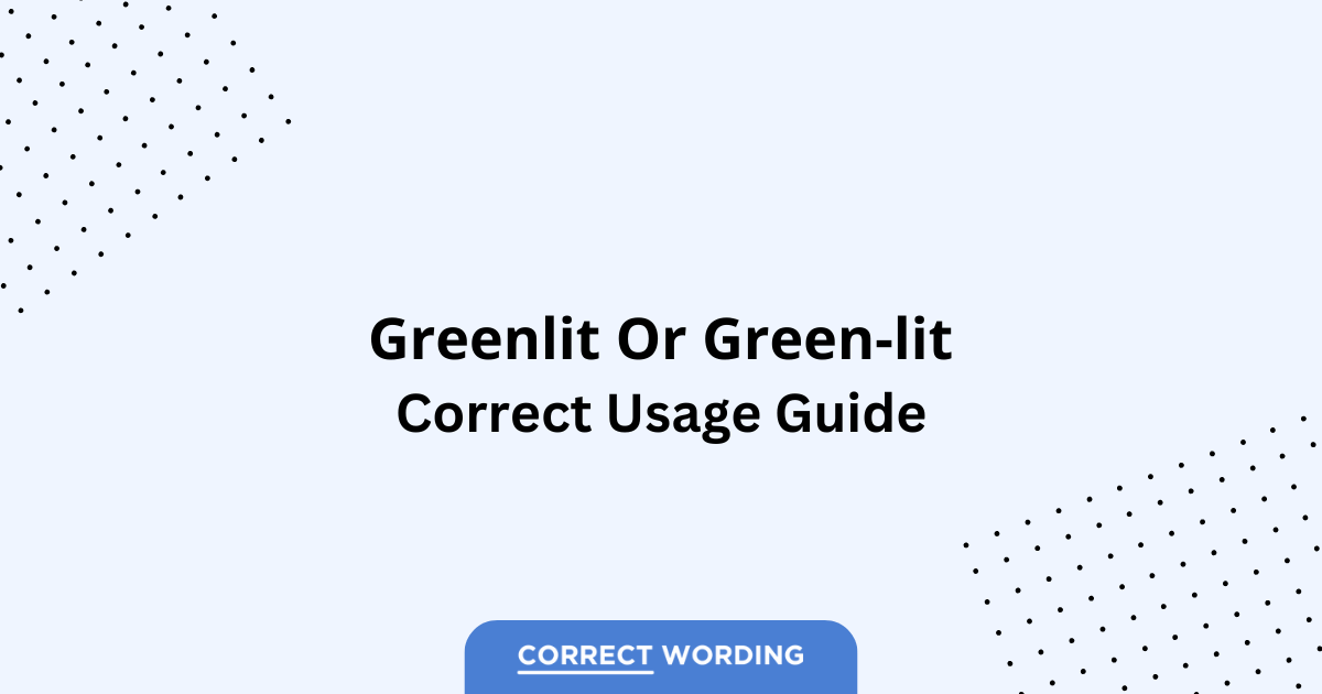 Greenlit vs. Green-lit - Which is Correct?