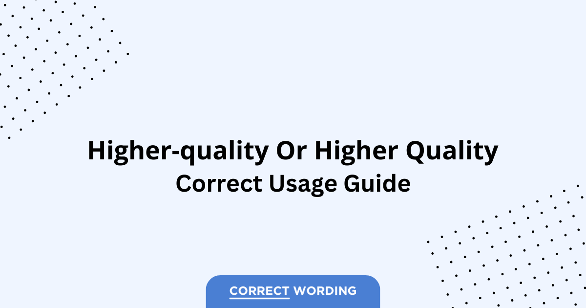 Higher-Quality vs. Higher Quality - Which is Correct?