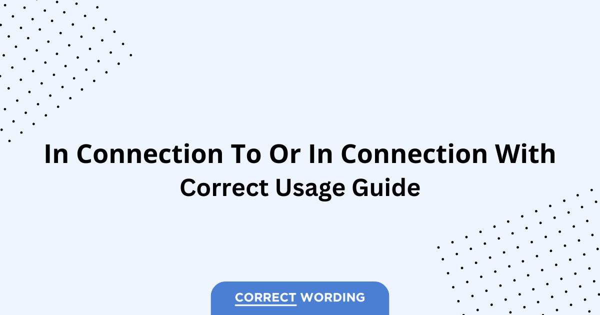 In Connection To vs. In Connection With - Which is Correct?