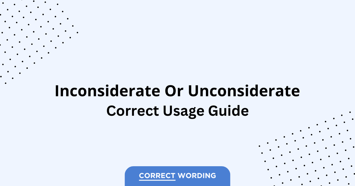 Inconsiderate vs. Unconsiderate - Which is Correct?