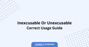 Inexcusable vs. Unexcusable - Which is Correct?