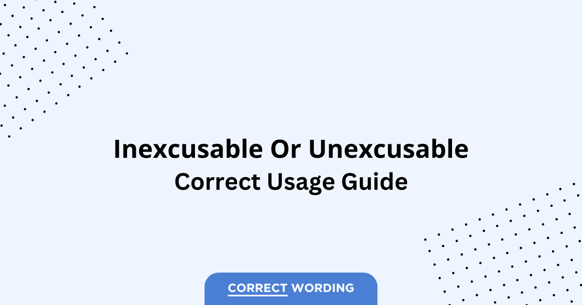 Inexcusable vs. Unexcusable – Which is Correct?