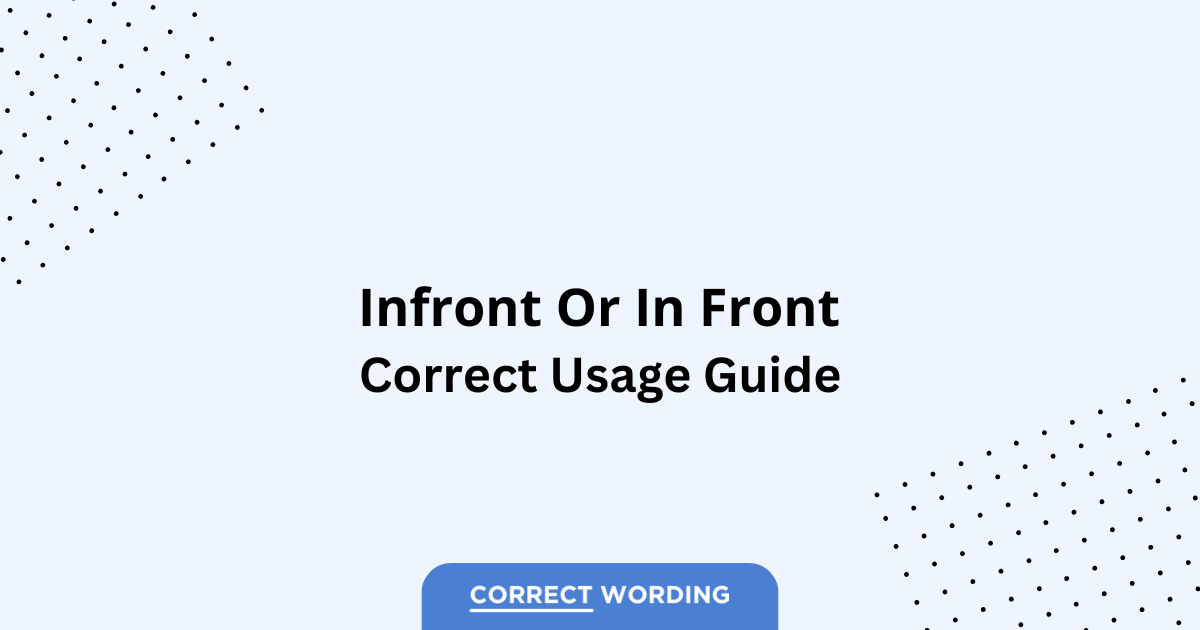 Infront vs. In Front – Which is Correct?