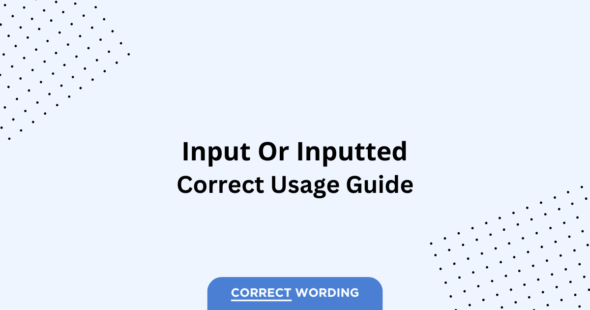 Input vs. Inputted - Which is Correct?