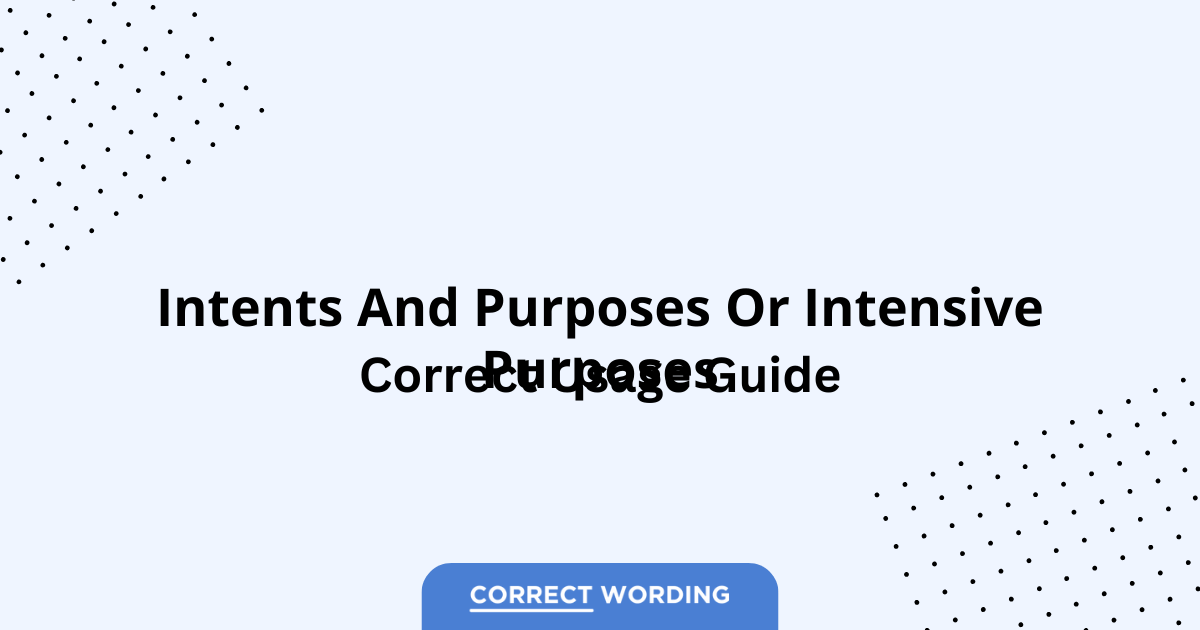 Intents and Purposes vs. Intensive Purposes - Which is Correct?