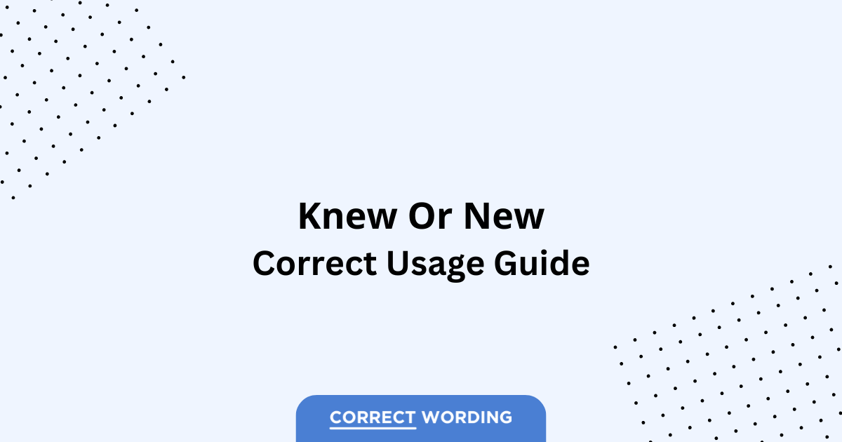 Knew vs. New - Which is Correct?