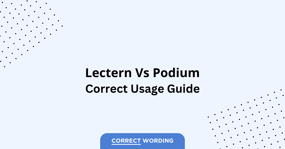 Lectern vs. Podium - Which is Correct?