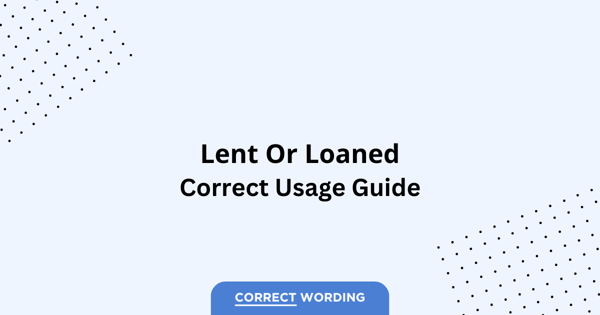 Lent vs. Loaned - Which is Correct?