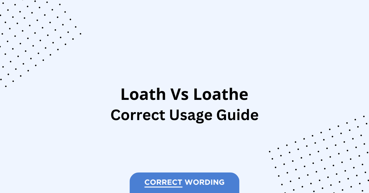 Loath vs. Loathe - Which is Correct?