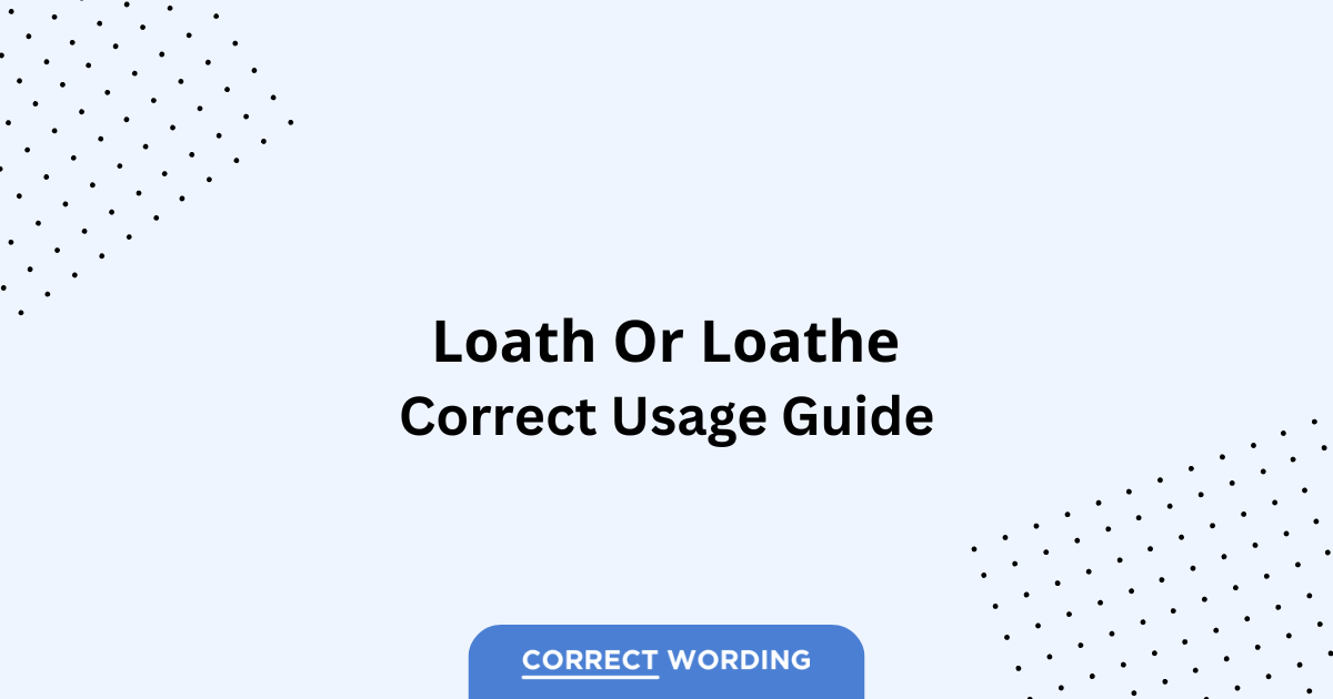 Loath vs. Loathe - Which is Correct?