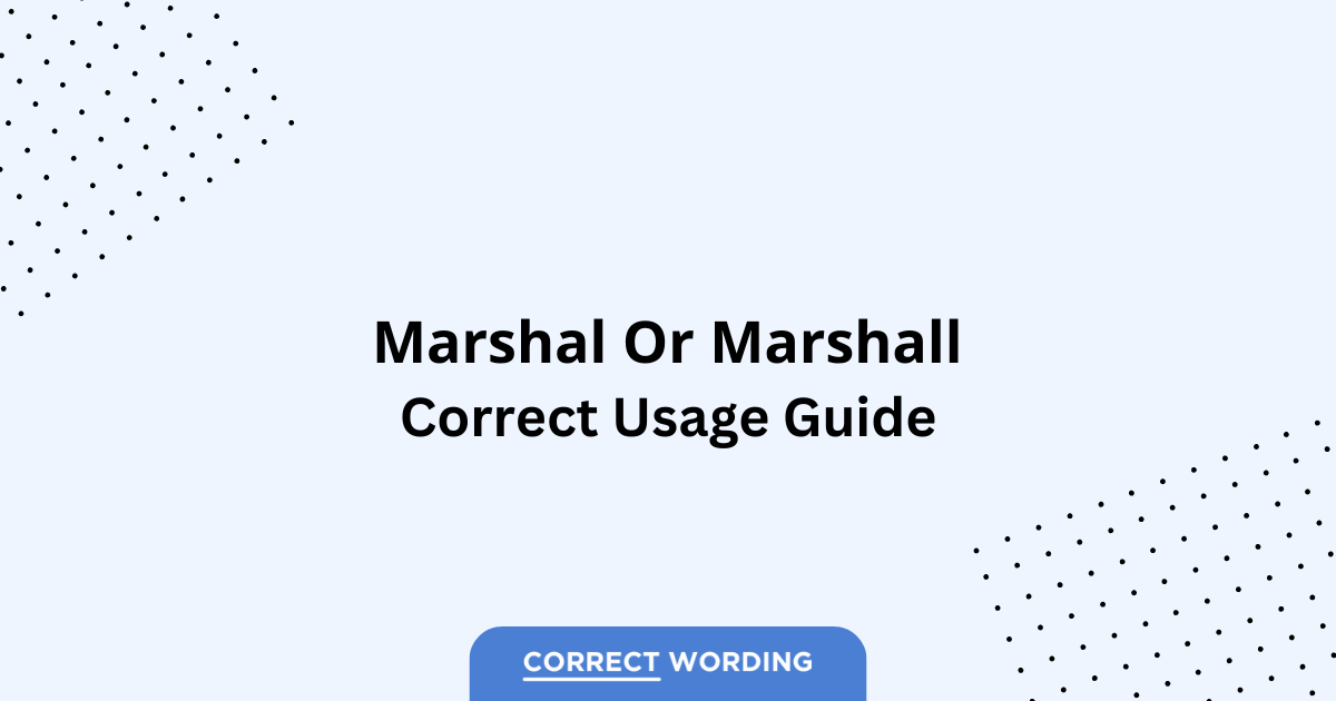 Marshal vs. Marshall - Which is Correct?