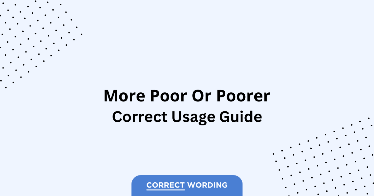 More Poor vs. Poorer – Which is Correct?