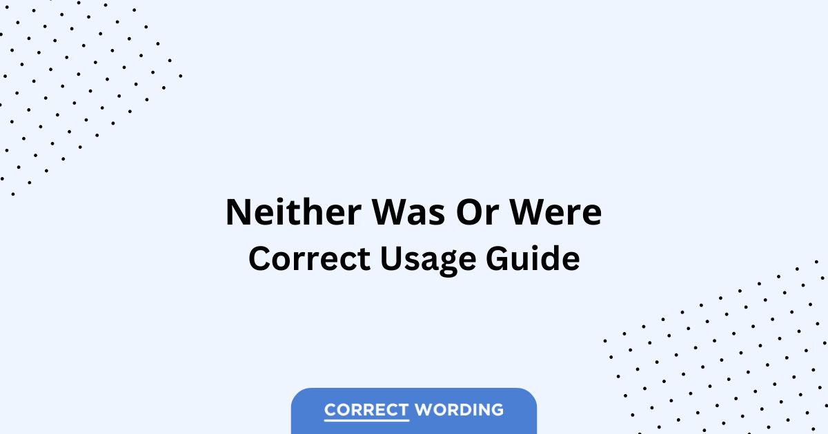 Neither Was vs. Neither Were - Which is Correct?