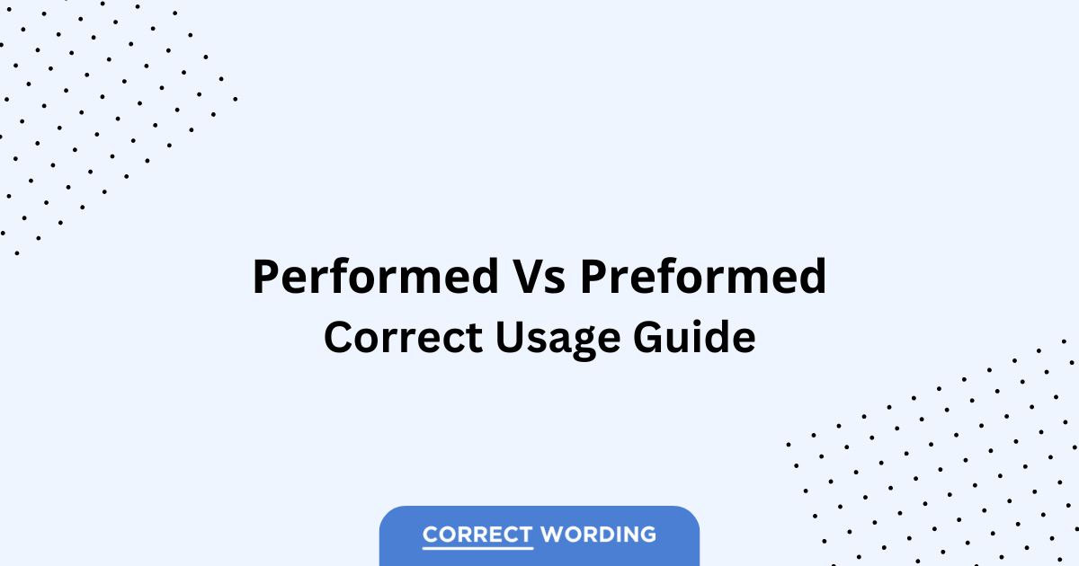 Performed vs. Preformed - Which is Correct?