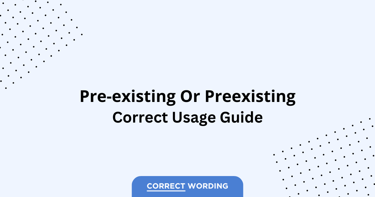 Pre-existing vs. Preexisting - Which is Correct?