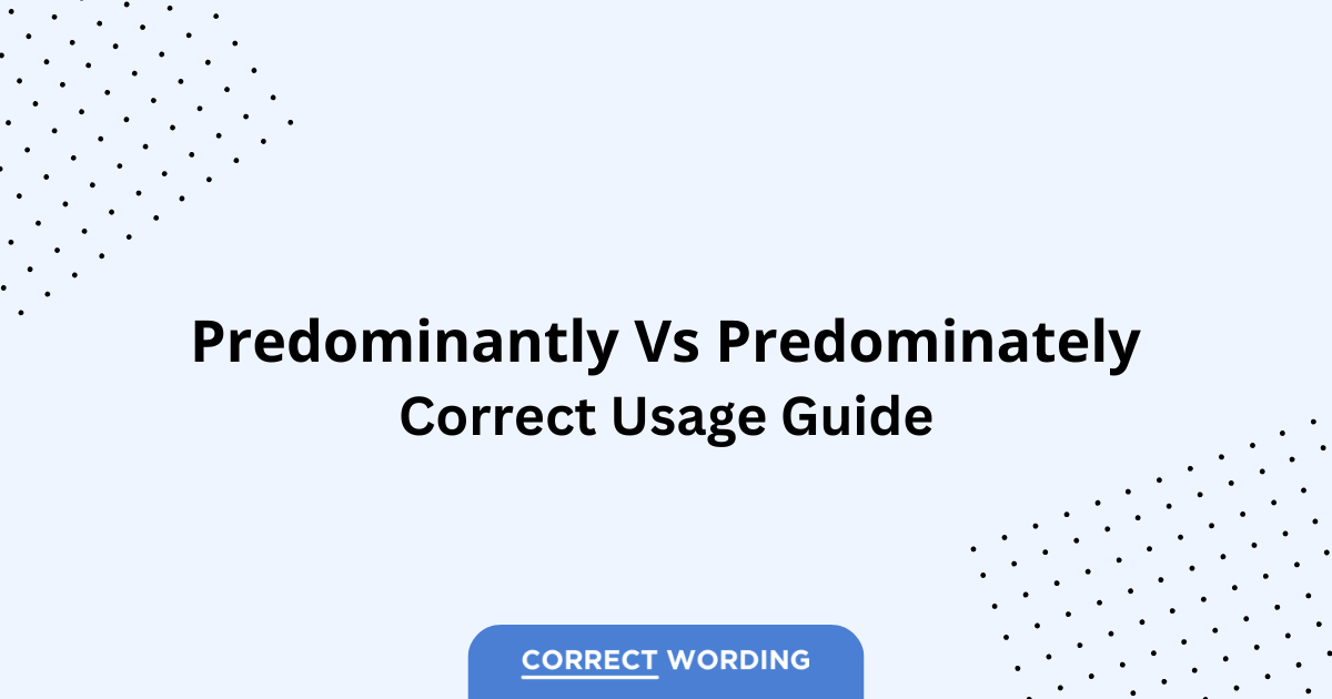Predominantly vs. Predominately – Which is Correct?