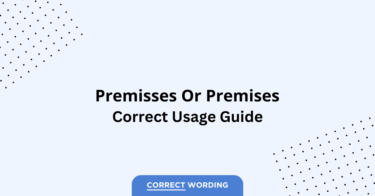 Premisses vs. Premises - Which is Correct?