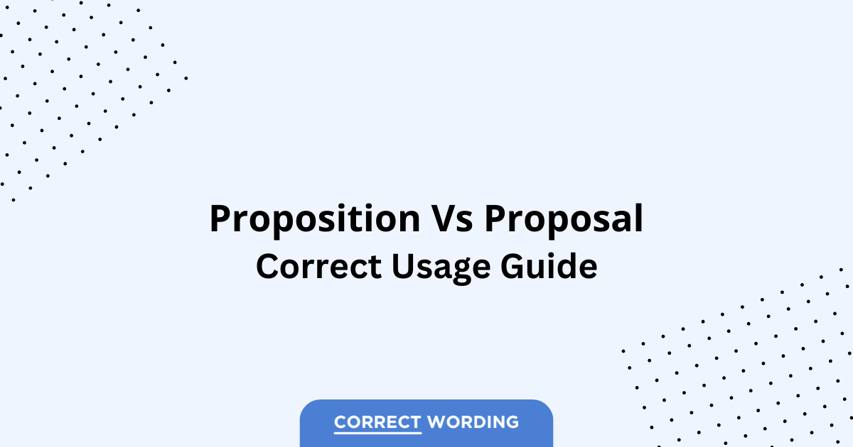 Proposition vs. Proposal - Which is Correct?