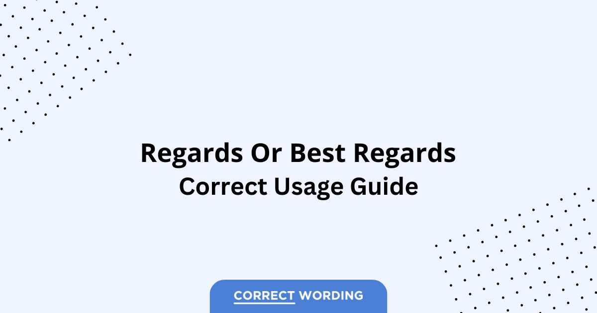 Regards vs. Best Regards - Which is Correct?
