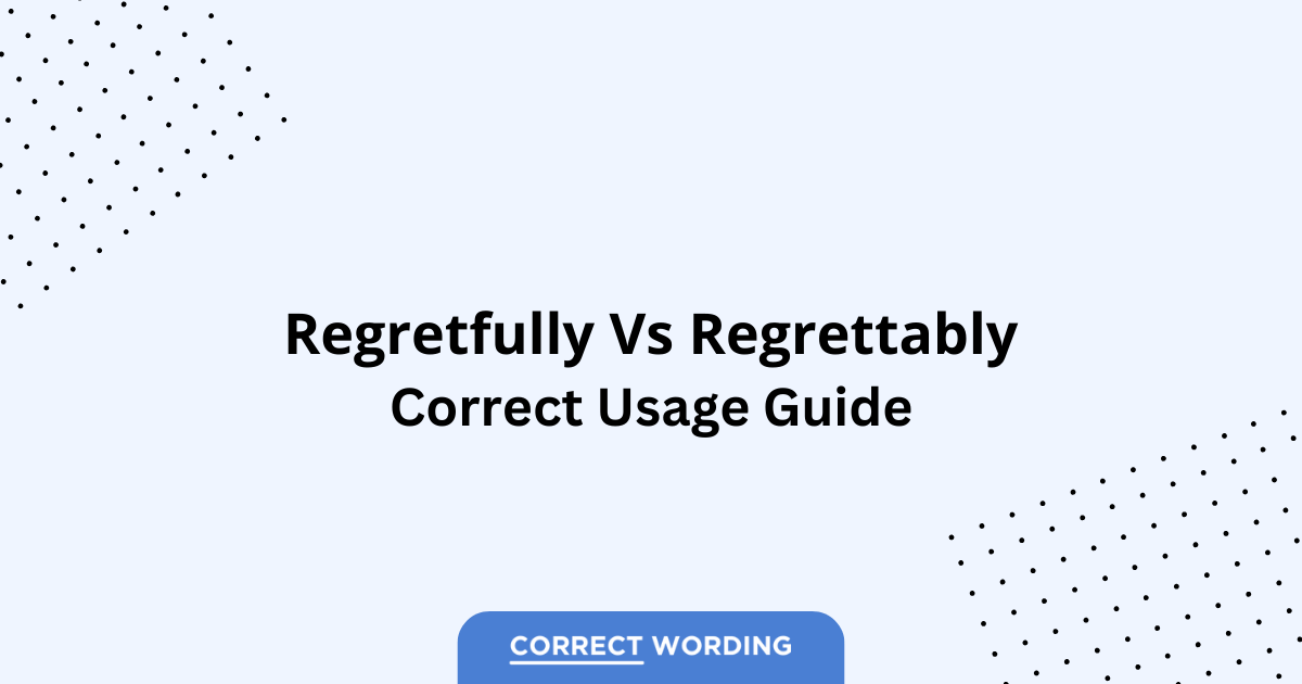 Regretfully vs. Regrettably - Which is Correct?