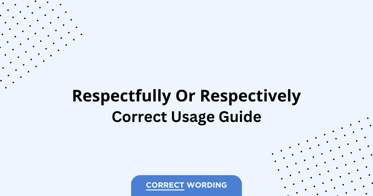 Respectfully vs. Respectively - Which is Correct?