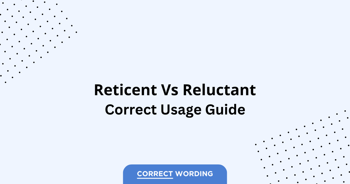 Reticent vs. Reluctant - Which is Correct?