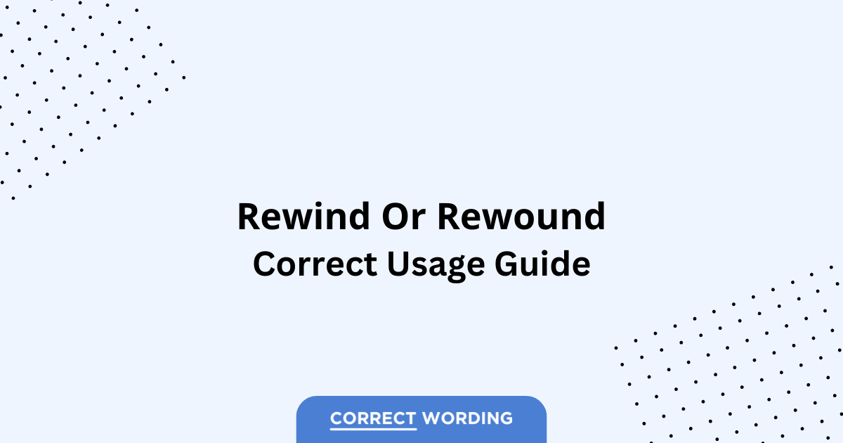 Rewind vs. Rewound - Which is Correct?