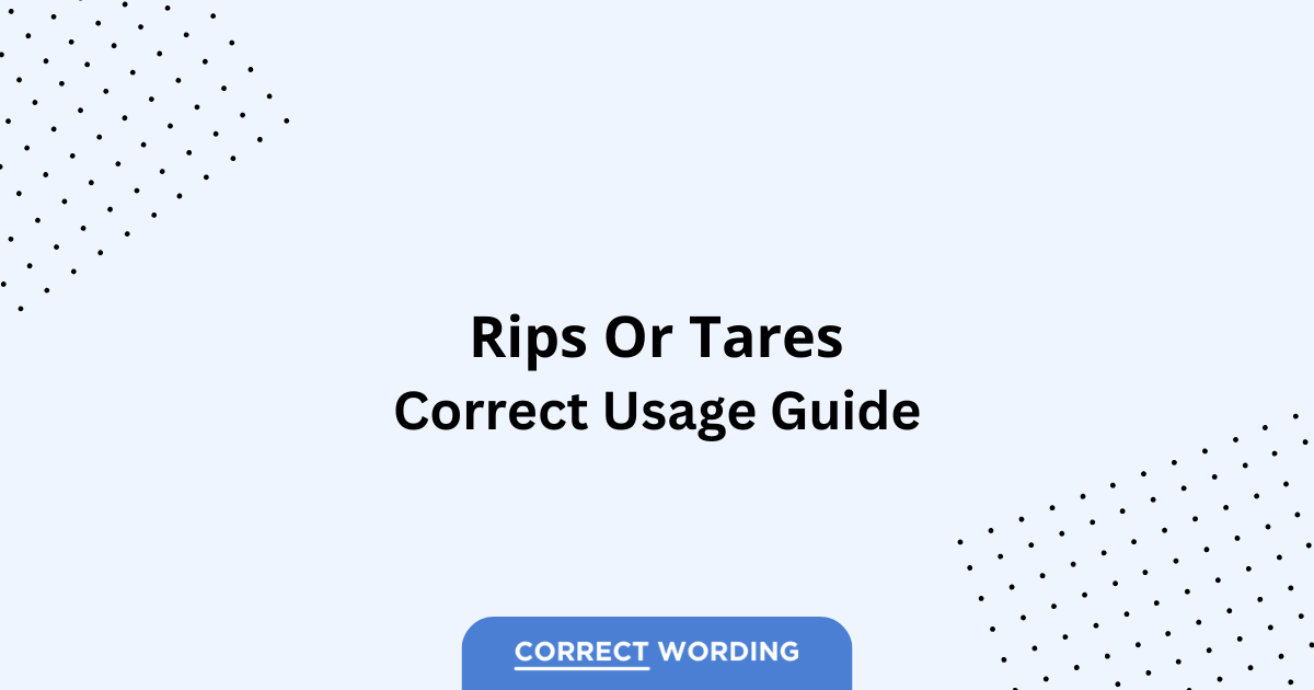 Rips vs. Tares – Which is Correct?