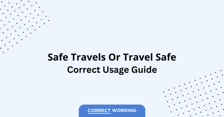 Safe Travels vs. Travel Safe - Which is Correct?