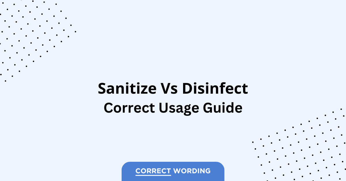 Sanitize vs. Disinfect - Which is Correct?