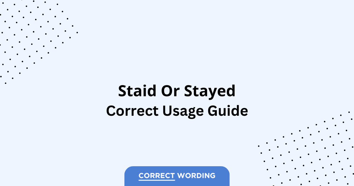 Staid vs. Stayed - Which is Correct?
