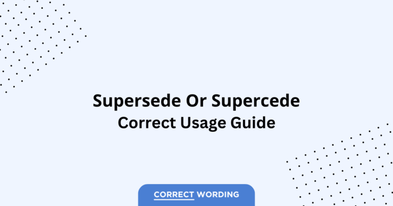 Supersede vs. Supercede - Which is Correct?
