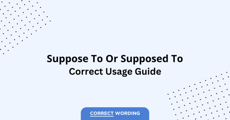 Supposed To vs. Suppose To - Which is Correct?