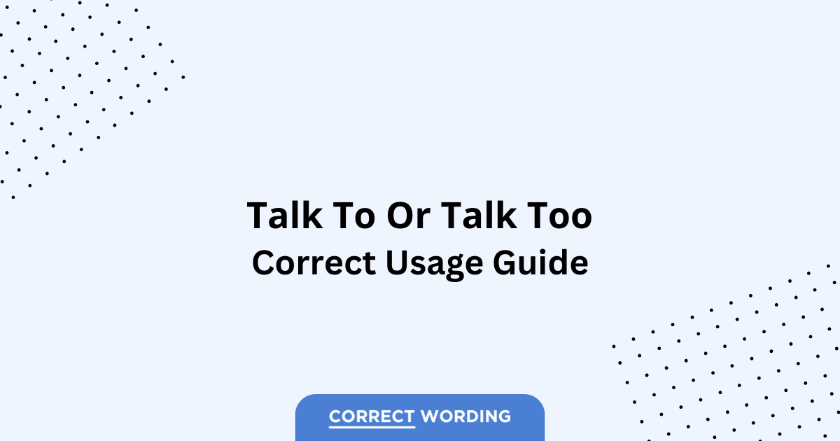 Talk To vs. Talk Too - Which is Correct?