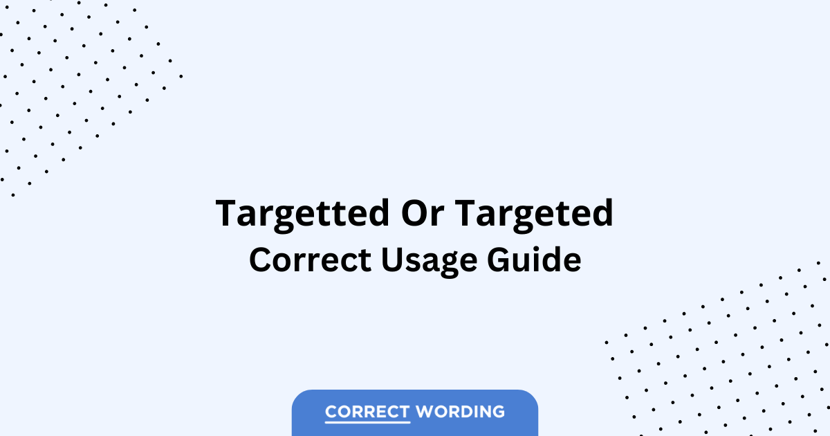 Targetted vs. Targeted - Which is Correct?