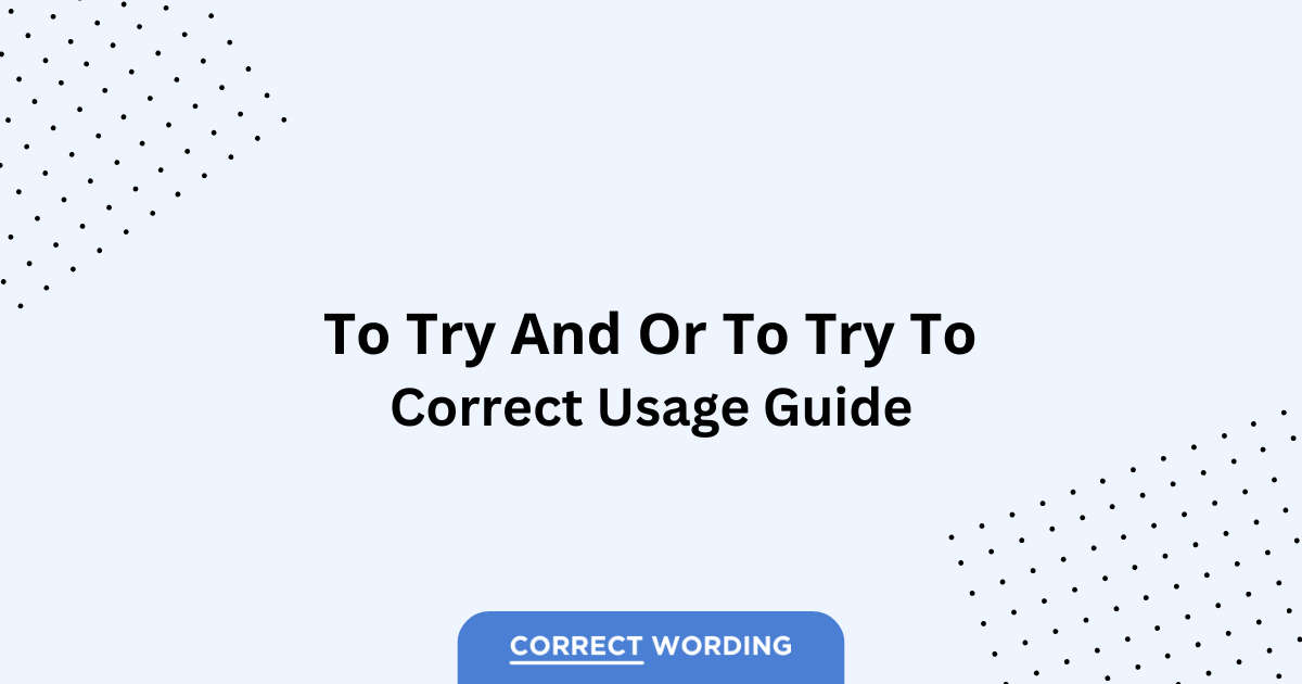 To Try To vs. To Try And - Which is Correct?