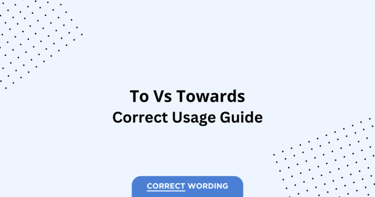 To vs. Towards - Which is Correct?