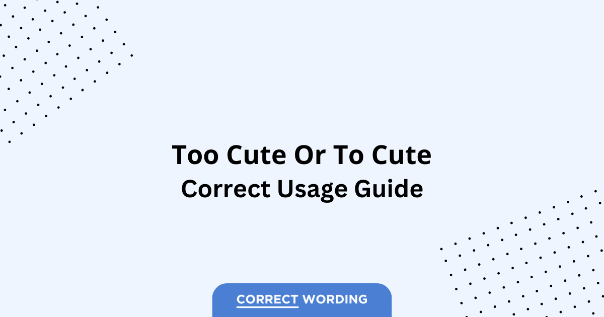 Too Cute vs. To Cute – Which is Correct?