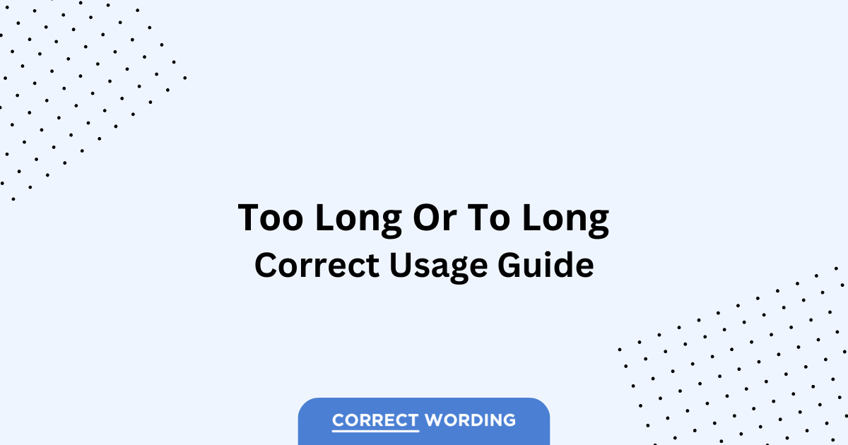 Too Long vs. To Long - Which is Correct?