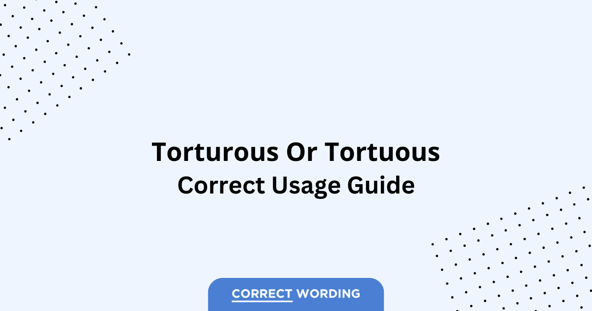 Torturous vs. Tortuous - Which is Correct?